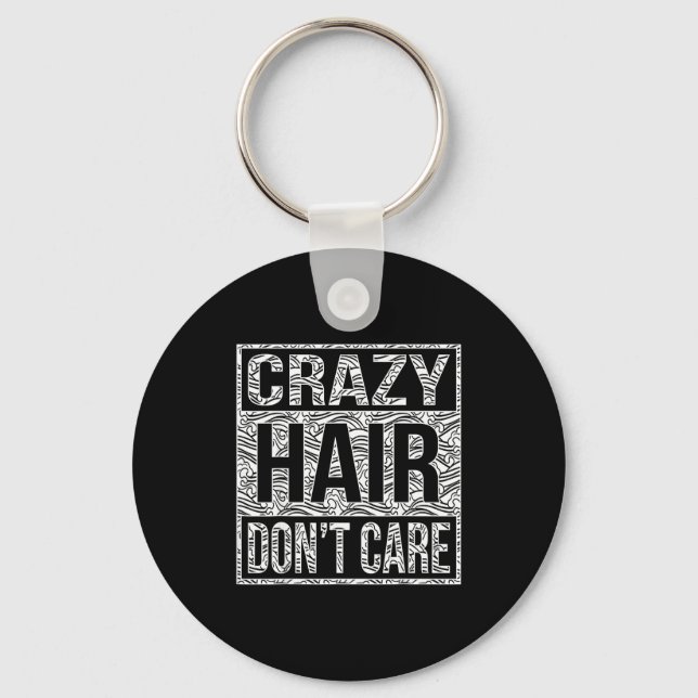 Crazy Hair Don't Care Shirt  Key Ring (Front)