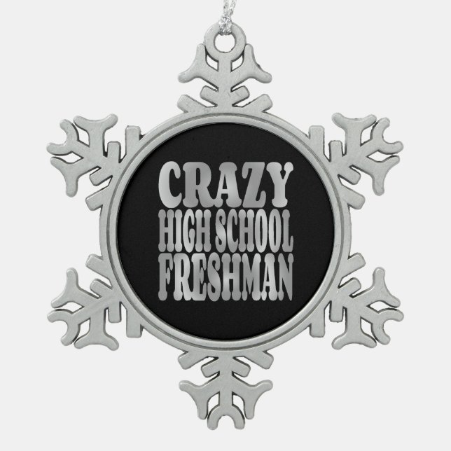 Crazy High School Freshman in Silver Snowflake Pewter Christmas Ornament (Front)
