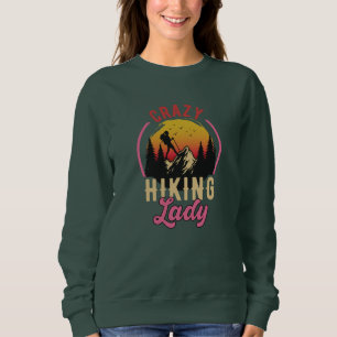 Crazy Hiking Lady, Woman Loves Mountain Hiking Sweatshirt