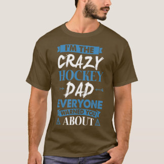 Crazy Hockey Dad Everyone Warned You About  T-Shirt