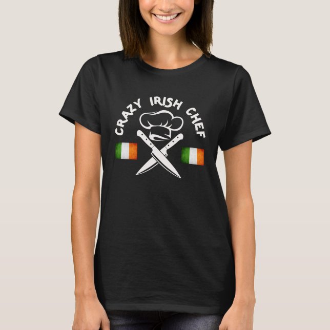 Crazy Irish Chef  Head Chef Executive Chef Sous Ch T-Shirt (Front)