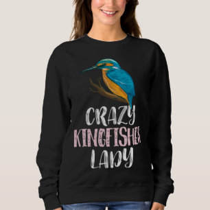 Crazy Kingfisher Lady u2013 Cute Kingfisher Bird Sweatshirt