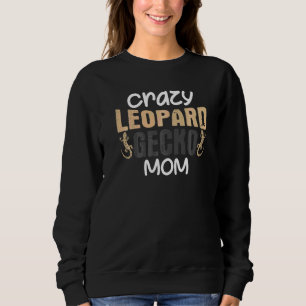Crazy Leopard Gecko Mum Joke Mummy Lizard Pet Geck Sweatshirt