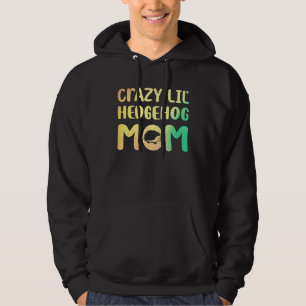 Crazy Lil Hedgehog Mum Hedgie Girl Women Pet Hoodie