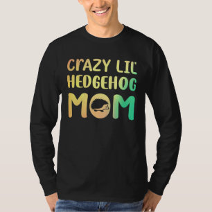 Crazy Lil Hedgehog Mum Hedgie Girl Women Pet T-Shirt