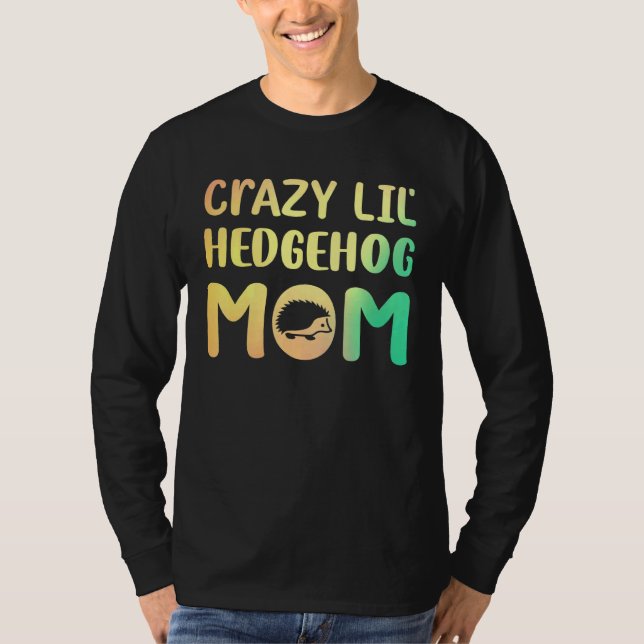 Crazy Lil Hedgehog Mum Hedgie Girl Women Pet T-Shirt (Front)