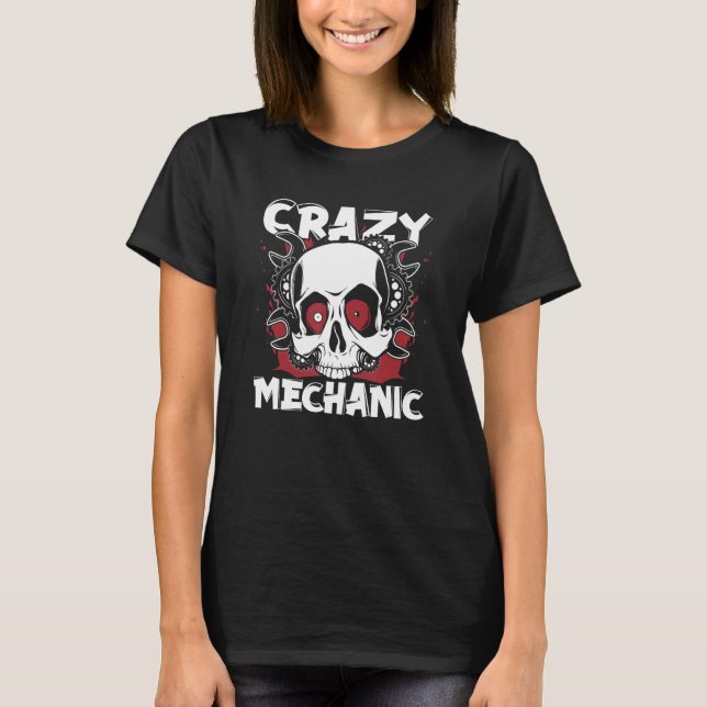 Crazy Mechanic Automotive Technician Auto Mechanic T-Shirt (Front)