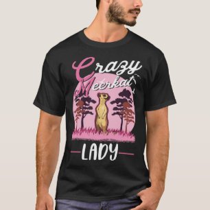 Crazy Meerkat lady Meerkat Girl T-Shirt