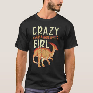 Crazy Parasaurolophus Girl Paleontologist Dinosaur T-Shirt