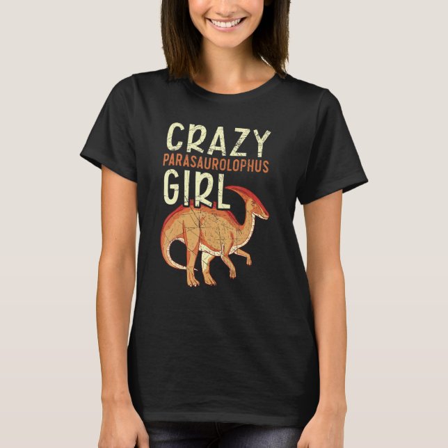 Crazy Parasaurolophus Girl Paleontologist Dinosaur T-Shirt (Front)