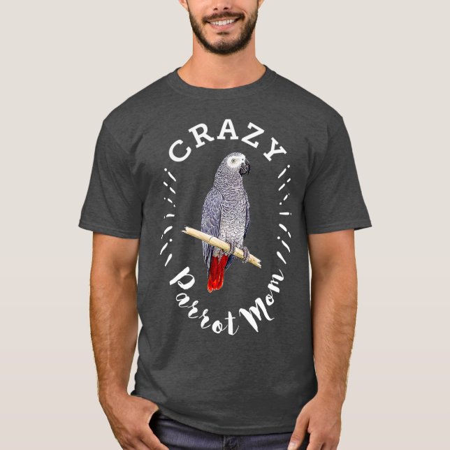 Crazy Parrot Mum Funny African Grey Parrot T-Shirt (Front)