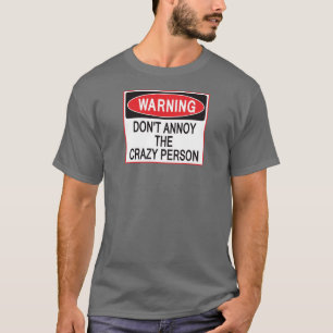 crazy person warning shirt