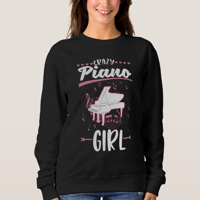 Crazy Piano Girl Pianist Piano Player Piano Sweatshirt (Front)