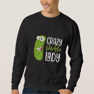 Crazy Pickle Lady Dill Pickles Vegan Food Humor Sweatshirt