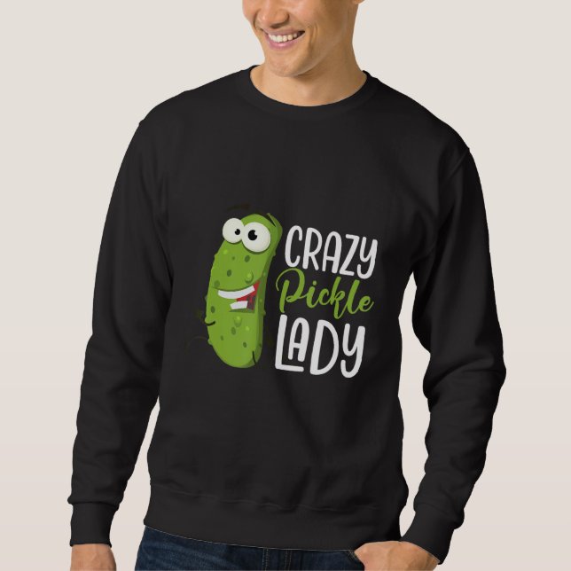 Crazy Pickle Lady  Dill Pickles Vegan Food  Humor Sweatshirt (Front)