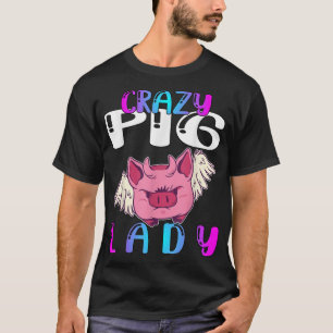 Crazy Pig Lady 603 T-Shirt