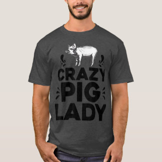Crazy Pig Lady Tee Funny Pigs Farm Poultry Farmer 