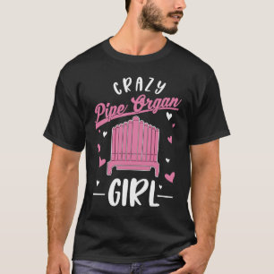 Crazy Pipe Organ Girl Organist T-Shirt
