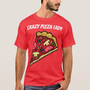 Crazy Pizza Lady - Funny T-Shirt Copy