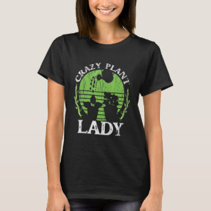 Crazy Plant Lady For A Gardener Gardening T-Shirt