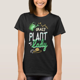 Crazy Plant Lady Gardener Lover T-Shirt