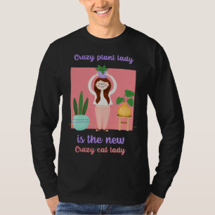 CRAZY PLANT LADY IS THE NEW CRAZY CAT LADY T-Shirt