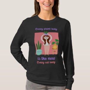 CRAZY PLANT LADY IS THE NEW CRAZY CAT LADY T-Shirt