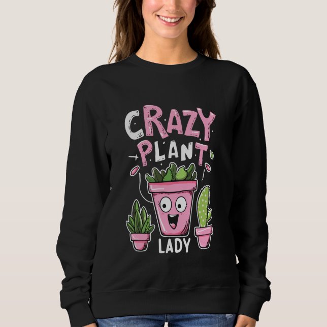 Crazy Plant Lady - Plant Lover Sweatshirt (Front)