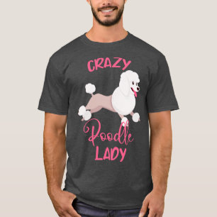Crazy Poodle Lady Funny Dog Mama Women T-Shirt