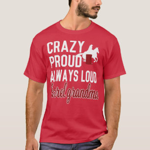 Crazy Proud Always Loud Barrel Racing Grandma  T-Shirt