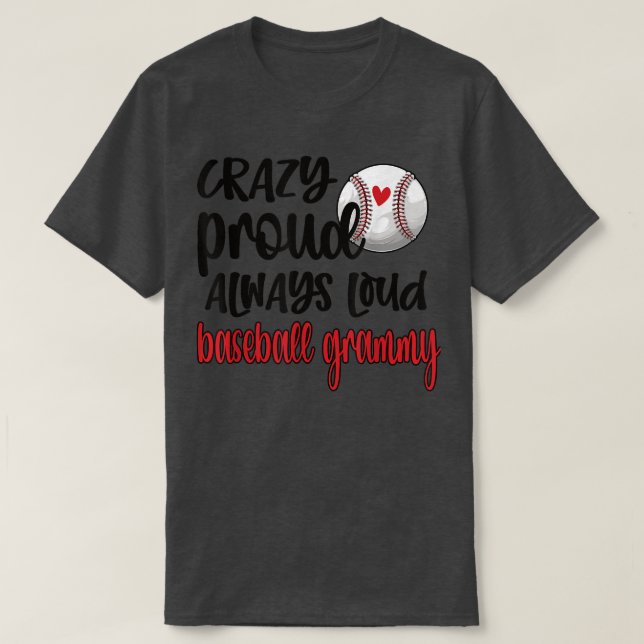 Crazy Proud Always Loud Baseball Grammy Grandma  T-Shirt (Design Front)