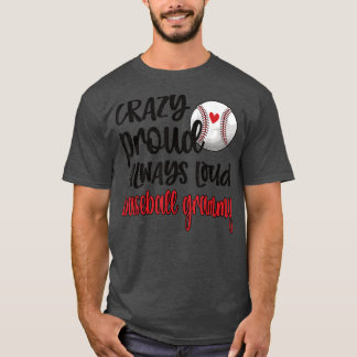 Crazy Proud Always Loud Baseball Grammy Grandma  T-Shirt
