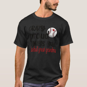 Crazy Proud Always Loud Baseball Great Grandma T-Shirt