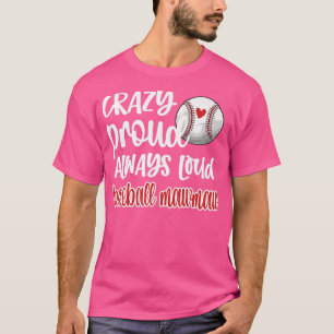 Crazy Proud Always Loud Baseball Mawmaw Grandma  T-Shirt