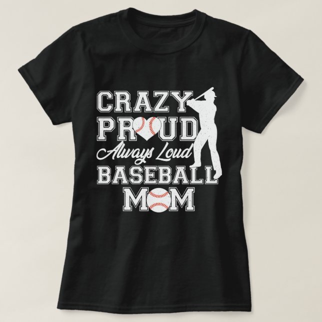 Crazy Proud Always Loud Baseball Mum Team Spirit T-Shirt (Design Front)