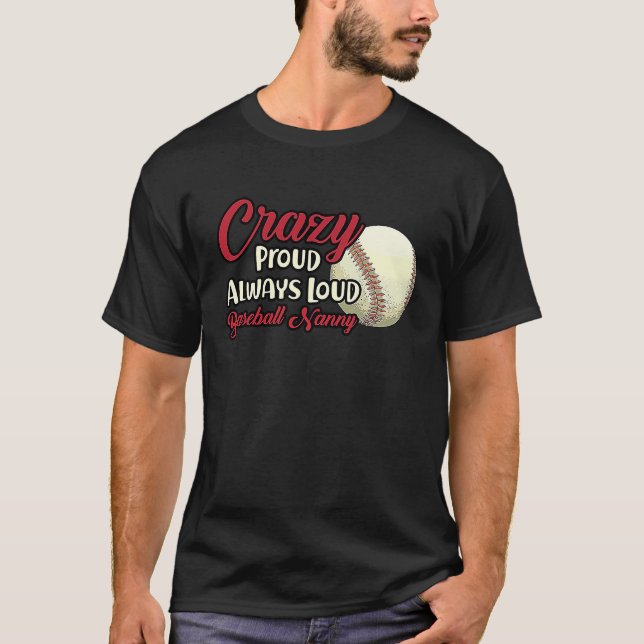 Crazy Proud Always Loud Baseball Nanny Grandma T-Shirt (Front)