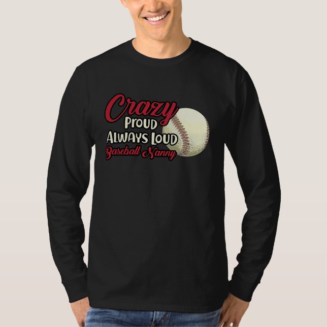 Crazy Proud Always Loud Baseball Nanny Grandma T-Shirt (Front)