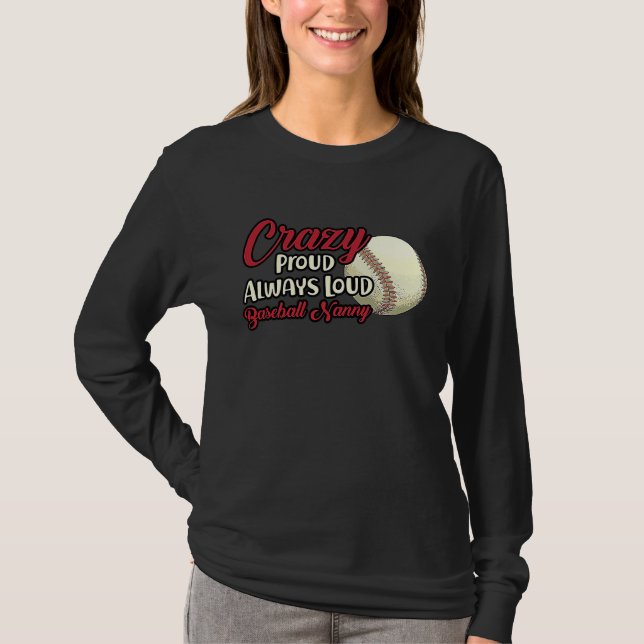 Crazy Proud Always Loud Baseball Nanny Grandma T-Shirt (Front)