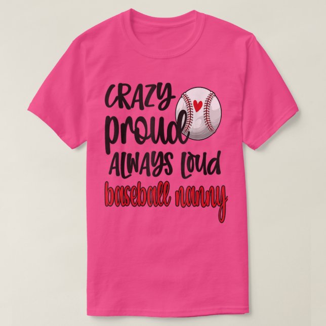 Crazy Proud Always Loud Baseball Nanny Grandma  T-Shirt (Design Front)