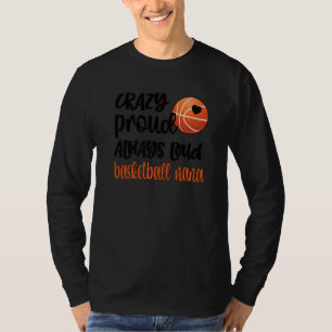 Crazy Proud Always Loud Basketball Nana Grandma T-Shirt
