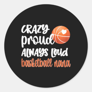 Crazy Proud Always Loud Bysketbyll Nana Grandma Classic Round Sticker