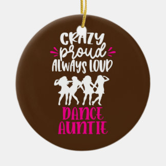 Crazy Proud Always Loud Dance Auntie Dancer Aunt  Ceramic Tree Decoration