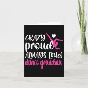 Crazy Proud Always Loud Dance Grandma Of A Dancer Card