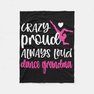 Crazy Proud Always Loud Dance Grandma Of A Dancer Fleece Blanket
