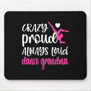 Crazy Proud Always Loud Dance Grandma Of A Dancer Mouse Pad