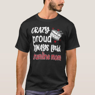 Crazy Proud Always Loud Drumline Mom Drumline Mama T-Shirt