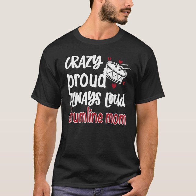 Crazy Proud Always Loud Drumline Mum Drumline Mama T-Shirt (Front)