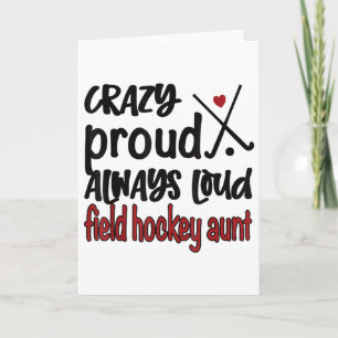 Crazy Proud Always Loud Field Hockey Aunt Card