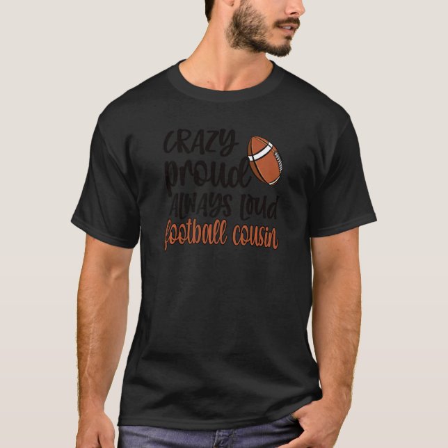Crazy Proud Always Loud Football Cousin T-Shirt (Front)
