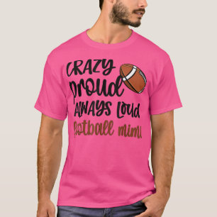 Crazy Proud Always Loud Football Mimi Grandma  T-Shirt